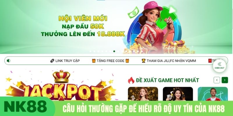 Câu hỏi thường gặp để hiểu rõ độ uy tín của NK88