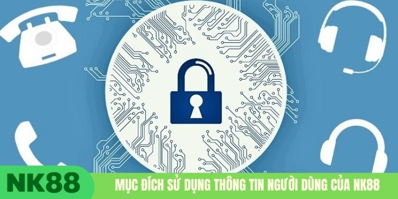 Mục đích sử dụng thông tin người dùng của NK88
